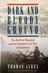 9780878331802-0878331808-Dark and Bloody Ground: The Battle of Mansfield and the Forgotten Civil War in Louisiana