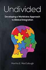 9781583315538-1583315535-Undivided: Developing a Worldview Approach to Biblical Integration