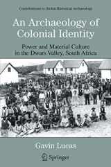 9780306485381-0306485389-An Archaeology of Colonial Identity: Power and Material Culture in the Dwars Valley, South Africa (Contributions To Global Historical Archaeology)