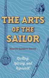 9781626542075-1626542074-The Arts of the Sailor: Knotting, Splicing and Ropework (Dover Maritime)