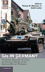 9780521851336-0521851335-GIs in Germany: The Social, Economic, Cultural, and Political History of the American Military Presence (Publications of the German Historical Institute)
