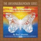 9780986874000-0986874000-Living in Harmony (The Anishinaubaemowin Series) (English and Ojibwa Edition)