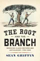9781512825923-1512825921-The Root and the Branch: Working-Class Reform and Antislavery, 1790–1860 (America in the Nineteenth Century)