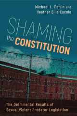 9781439912928-1439912920-Shaming the Constitution: The Detrimental Results of Sexual Violent Predator Legislation