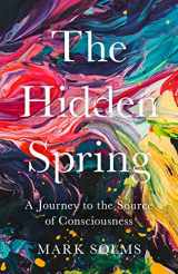 9781788162838-1788162838-The Hidden Spring: A Journey to the Source of Consciousness