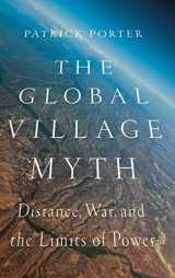 9781626161931-1626161933-The Global Village Myth: Distance, War, and the Limits of Power