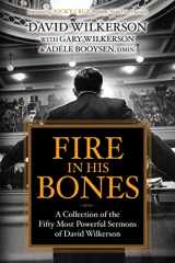 9781636980072-1636980074-Fire in His Bones: A Collection of the Fifty Most Powerful Sermons of David Wilkerson