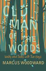 9781528701617-1528701615-Old Man of the Woods: Walks and Talks with Two Boys
