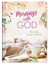 9781643526270-1643526278-Mornings with God: My Daily Prayer Journal