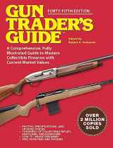 9781510777316-1510777318-Gun Trader's Guide - Forty-Fifth Edition: A Comprehensive, Fully Illustrated Guide to Modern Collectible Firearms with Market Values
