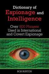 9781629142128-1629142123-Dictionary of Espionage and Intelligence: Over 800 Phrases Used in International and Covert Espionage