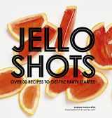 9781784881481-1784881481-Jello Shots: Over 30 Recipes to Get the Party Started