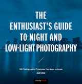 9781681982427-1681982420-The Enthusiast's Guide to Night and Low-Light Photography: 50 Photographic Principles You Need to Know