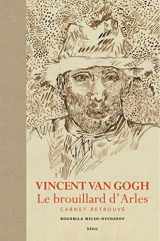 9782021341935-2021341933-Vincent Van Gogh, Le brouillard d'Arles : Carnet retrouvé (French Edition)