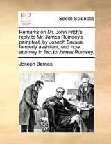 9781170886212-1170886213-Remarks on Mr. John Fitch's Reply to Mr. James Rumsey's Pamphlet, by Joseph Barnes, Formerly Assistant, and Now Attorney in Fact to James Rumsey.