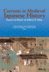 9781932800524-1932800522-Currents in Medieval Japanese History: Essays in Honor of Jeffrey P. Mass