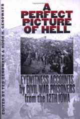 9780877457596-087745759X-A Perfect Picture of Hell: Eyewitness Accounts by Civil War Prisoners from the 12th Iowa