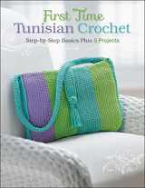 9781589237728-1589237722-First Time Tunisian Crochet: Step-by-Step Basics Plus 5 Projects