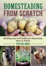 9781510712904-1510712909-Homesteading From Scratch: Building Your Self-Sufficient Homestead, Start to Finish