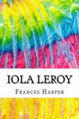 9781979100168-1979100160-Iola Leroy: Includes MLA Style Citations for Scholarly Secondary Sources, Peer-Reviewed Journal Articles and Critical Essays (Squid Ink Classics)