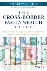 9781119234272-1119234271-The Cross-Border Family Wealth Guide: Advice on Taxes, Investing, Real Estate, and Retirement for Global Families in the U.S. and Abroad