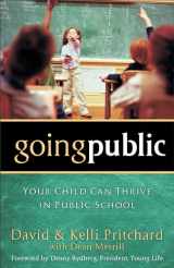 9780801018190-0801018196-Going Public: Your Child Can Thrive in Public School