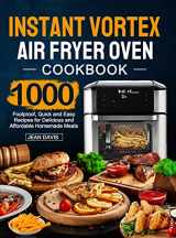 9781637335482-1637335482-Instant Vortex Air Fryer Oven Cookbook: 1000 Foolproof, Quick and Easy Recipes for Delicious and Affordable Homemade Meals