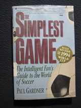 9780020432258-0020432259-The Simplest Game: The Intelligent Fan's Guide to the World of Soccer