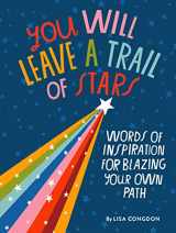 9781452180281-1452180288-You Will Leave a Trail of Stars: Words of Inspiration for Blazing Your Own Path (Lisa Congdon x Chronicle Books)