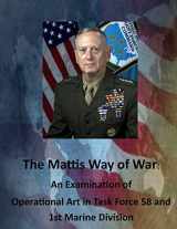 9781511634908-1511634901-The Mattis Way of War: An Examination of Operational Art in Task Force 58 and 1st Marine Division