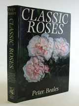 9780030060229-0030060222-Classic roses: An illustrated encyclopaedia and grower's manual of old roses, shrub roses, and climbers