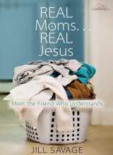 9780802483614-0802483615-Real Moms...Real Jesus: Meet the Friend Who Understands