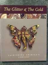 9780932828347-0932828345-The Glitter & the Gold: Fashioning Americas Jewelry