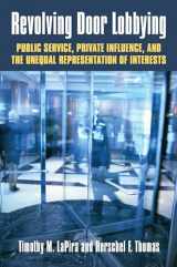 9780700624508-0700624503-Revolving Door Lobbying: Public Service, Private Influence, and the Unequal Representation of Interests (Studies in government and public policy)
