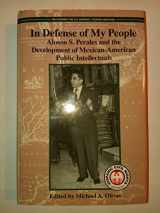 9781558857605-1558857605-In Defense of My People: Alonso S. Perales and the Development of Mexican-American Public Intellectuals (Hispanic Civil Rights (Hardcover))
