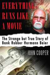 9781459708297-1459708296-Everything Runs Like a Movie: The Strange but True Story of Bank Robber Hermann Beier