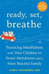 9781626252905-1626252904-Ready, Set, Breathe: Practicing Mindfulness with Your Children for Fewer Meltdowns and a More Peaceful Family