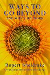 9781948626125-1948626128-Ways to Go Beyond and Why They Work: Seven Spiritual Practices for a Scientific Age
