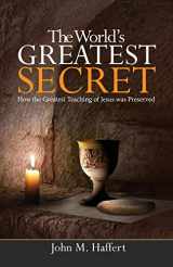 9781733258111-1733258116-The World's Greatest Secret: How the greatest teaching of Jesus was preserved