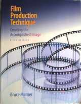 9780495411161-0495411167-Film Production Technique: Creating the Accomplished Image