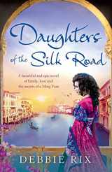 9781786810106-1786810107-Daughters of the Silk Road: A beautiful and epic novel of family, love and the secrets of a Ming Vase