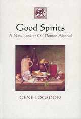 9781890132668-1890132667-Good Spirits: A New Look at Ol' Demon Alcohol