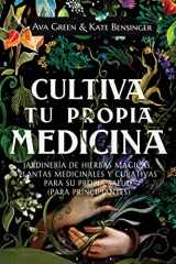 9781956493184-1956493182-Cultiva Tu Propia Medicina: Jardinería de Hierbas Mágicas, Plantas Medicinales Y Curativas Para SU Propia Salud (Para Principiantes) (Spanish Edition)