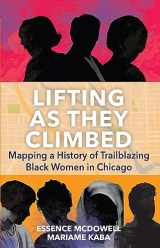 9781642599466-1642599468-Lifting As They Climbed: Mapping a History of Trailblazing Black Women in Chicago
