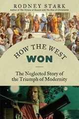 9781610171397-161017139X-How the West Won: The Neglected Story of the Triumph of Modernity