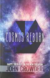 9780977082674-0977082679-Cosmos Reborn : Happy Theology on the New Creation
