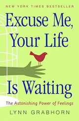 9781571743817-1571743812-Excuse Me, Your Life Is Waiting: The Astonishing Power of Feelings
