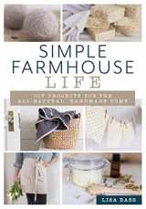 9781493042746-1493042742-Simple Farmhouse Life: DIY Projects for the All-Natural, Handmade Home