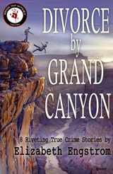 9780999665695-0999665693-Divorce by Grand Canyon: 8 Riveting True Crime Stories