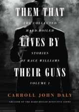 9781618272140-1618272144-Them That Lives by Their Guns: Race Williams Volume 1